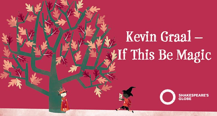 Kevin Graal news: If This Be Magic at Shakespeare’s Globe